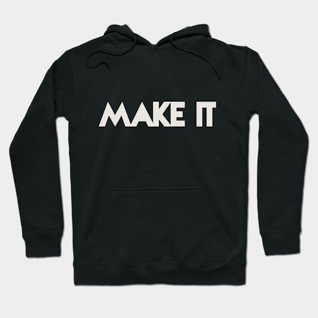 MAKE IT! Hoodie by CNS Studios